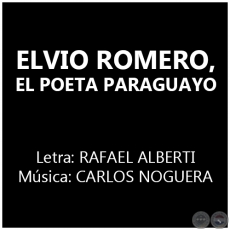 ELVIO ROMERO, EL POETA PARAGUAYO - Msica: CARLOS NOGUERA
